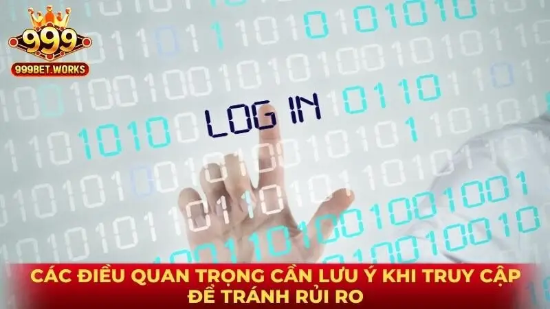 Các điều quan trọng cần lưu ý khi truy cập để tránh rủi ro