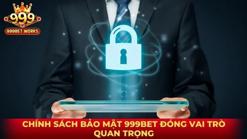 Chính sách bảo mật 999bet đóng cực kỳ vai trò quan trọng