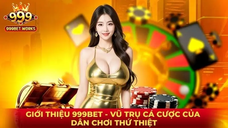Giới thiệu 999BET được đánh giá tích cực từ cộng đồng