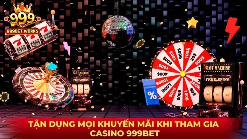Tận dụng mọi khuyến mãi khi tham gia casino 999BET