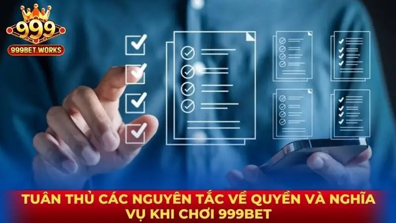 Tuân thủ các nguyên tắc về quyền và nghĩa vụ khi chơi 999bet